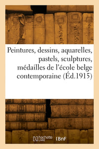 Peintures, dessins, aquarelles, pastels, sculptures, médailles de l'école belge contemporaine