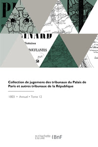 Collection de jugemens des tribunaux du Palais de Paris et autres tribunaux de la République