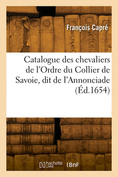 Catalogue des chevaliers de l'Ordre du Collier de Savoie, dit de l'Annonciade