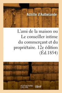 L'ami de la maison ou Le conseiller intime du commerçant et du propriétaire