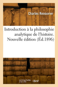 Introduction à la philosophie analytique de l'histoire. Nouvelle édition