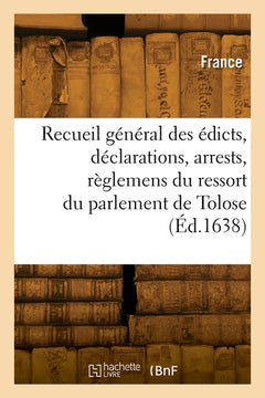 Recueil général des édicts, déclarations, arrests et règlemens notables entre les baillifs, séneschaux