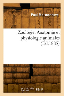 Zoologie. Anatomie et physiologie animales