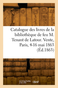 Catalogue des livres de la bibliothèque de feu M. Tenant de Latour