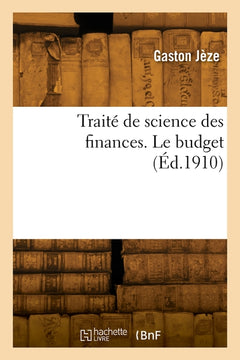 Traité de science des finances. Le budget