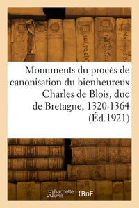 Monuments du procès de canonisation du bienheureux Charles de Blois, duc de Bretagne, 1320-1364
