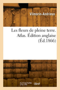 Les fleurs de pleine terre. Atlas. Édition anglaise