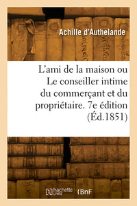 L'ami de la maison ou Le conseiller intime du commerçant et du propriétaire