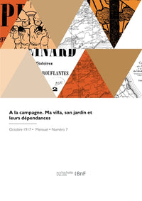 A la campagne. Ma villa, son jardin et leurs dépendances