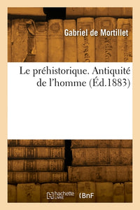 Le préhistorique. Antiquité de l'homme