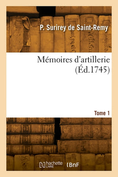 Mémoires d'artillerie. Tome 1