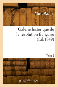 Galerie historique de la révolution française. Tome 5