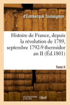 Histoire de France, depuis la révolution de 1789. Tome II. Septembre 1792-9 thermidor an II