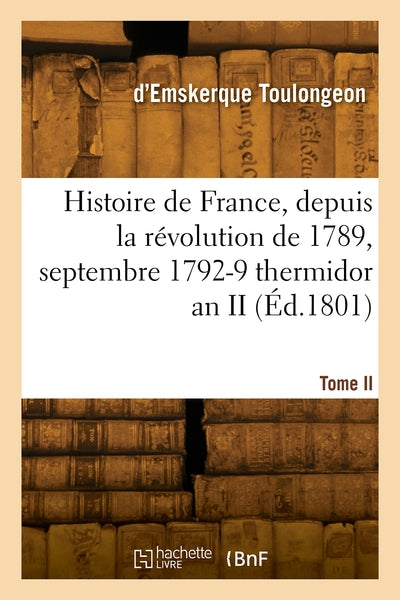 Histoire de France, depuis la révolution de 1789. Tome II. Septembre 1792-9 thermidor an II