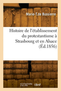Histoire de l'établissement du protestantisme à Strasbourg et en Alsace