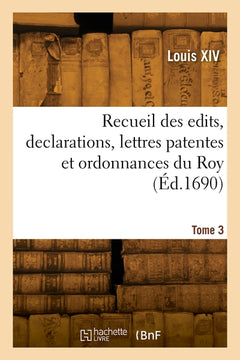 Recueil des edits, declarations, lettres patentes et ordonnances du Roy
