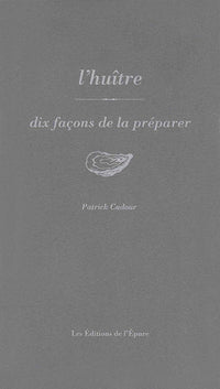 L'huître, dix façons de la préparer