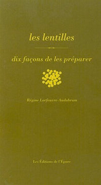 Les lentilles, dix façons de les préparer