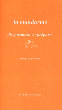 La mandarine, dix façons de la préparer