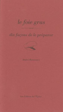 Le foie gras, dix façons de le préparer