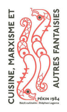 Cuisine, marxisme et autres fantaisies: Pékin 1984, un récit culinaire