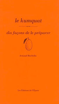 Le kumquat, dix façons de le préparer