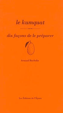 Le kumquat, dix façons de le préparer