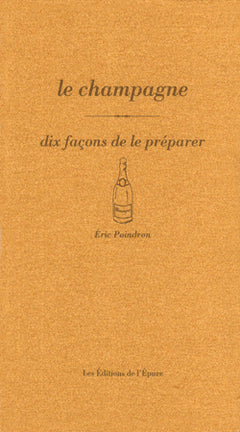 Le champagne, dix façons de le préparer