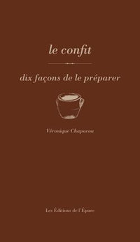 Le confit, dix façons de le préparer