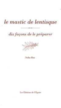 Le mastic de lentisque, dix façons de le préparer
