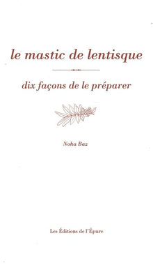 Le mastic de lentisque, dix façons de le préparer