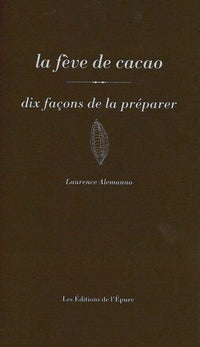 La fève de cacao, dix façons de la préparer