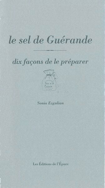Le sel de Guérande, dix façons de le préparer