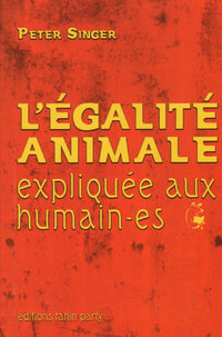 L'EGALITE ANIMALE EXPLIQUEE AUX HUMAIN-ES