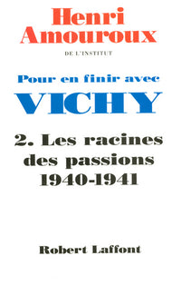 Pour en finir avec Vichy - tome 2 - Les racines des passions