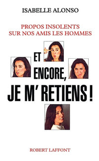 Et encore je m'retiens !