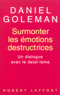 Surmonter les émotions destructrices un dialogue avec le dalaï-lama