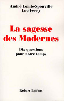 La sagesse des modernes - 10 questions pour notre temps