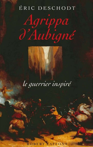 agrippa d'aubigné le guerrier inspiré