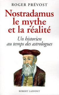 Nostradamus, le mythe et la réalité