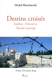 Destins croisés - Israëlien, Palestiniens, l'Histoire en partage