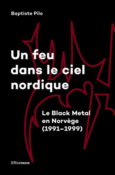 Un feu dans le ciel nordique - Le Black Metal en Norvège (1991-1999)