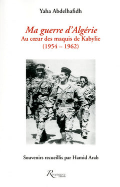 Ma guerre contre le pouvoir d'Alger (1963-1964). Le premier récit sur le maquis du FFS