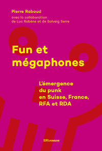 Fun et mégaphones - L'émergence du punk en Suisse, France, RFA et RDA