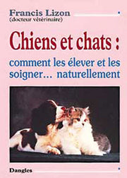 Chiens et chats - Les élever et les soigner