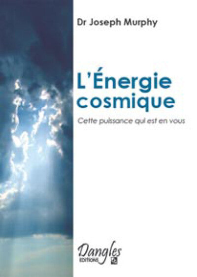 L'énergie cosmique - Cette puissance qui est en vous