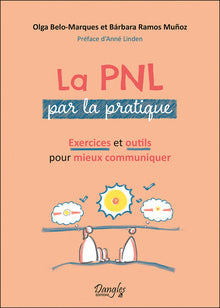 La PNL par la pratique - Exercices et outils pour mieux communiquer
