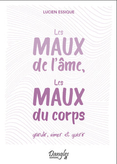 Les maux de l'âme, les maux du corps - Grandir, aimer et guérir