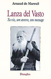 Lanza del Vasto - Vie. œuvre. message