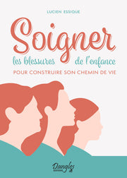 Soigner les blessures de l'enfance pour construire son chemin de vie
